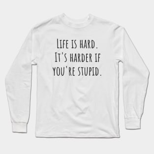 Life Is Hard Long Sleeve T-Shirt